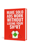 Make SOLO ADS Work Without Losing Your Shirt - Review and Bonus Worth $1000+